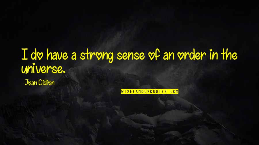 Stayed Strong Quotes By Joan Didion: I do have a strong sense of an