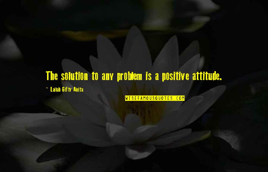 Stayer Hall Quotes By Lailah Gifty Akita: The solution to any problem is a positive Stayer Hall Quotes By Lailah Gifty Akita: The solution to any problem is a positive