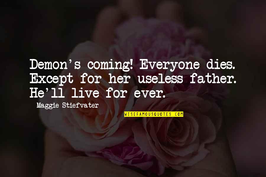 Stayer Hall Quotes By Maggie Stiefvater: Demon's coming! Everyone dies. Except for her useless Stayer Hall Quotes By Maggie Stiefvater: Demon's coming! Everyone dies. Except for her useless
