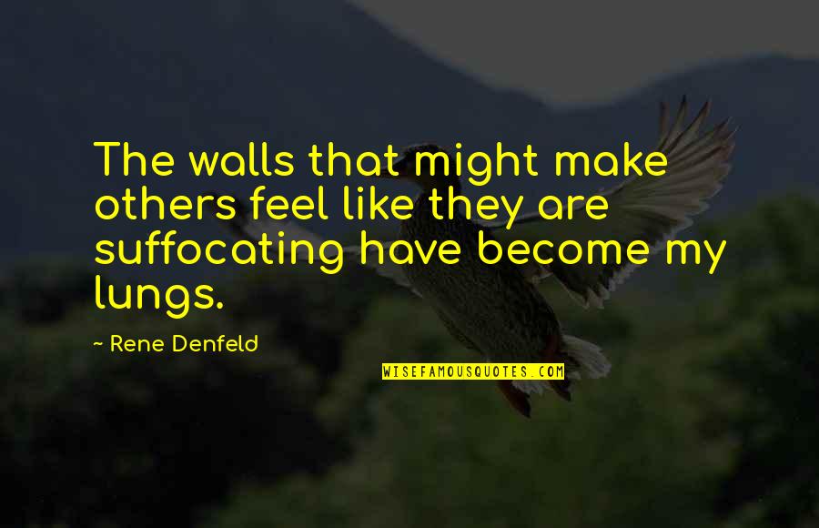 Stayer Quotes By Rene Denfeld: The walls that might make others feel like