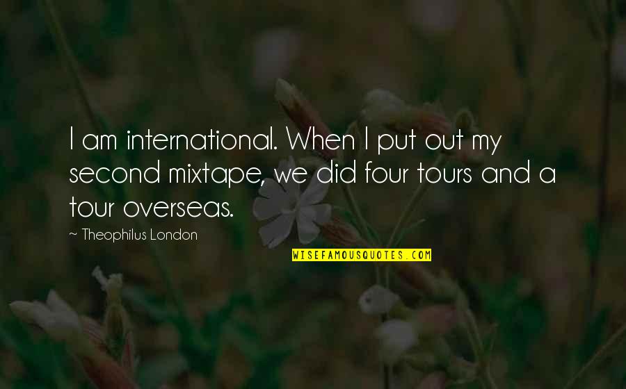 Stayer Quotes By Theophilus London: I am international. When I put out my