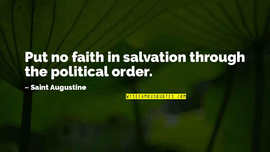 Stayers Greenhouse Quotes By Saint Augustine: Put no faith in salvation through the political