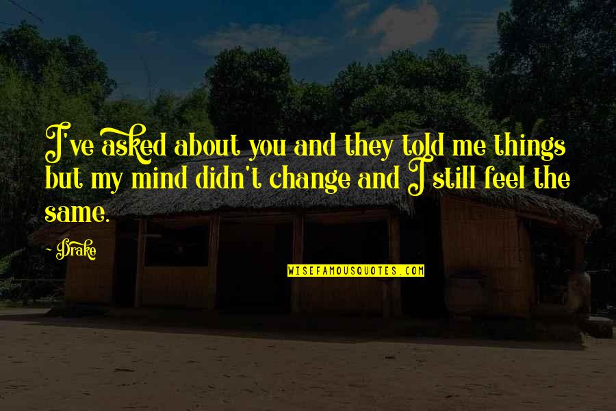 Stayest Quotes By Drake: I've asked about you and they told me