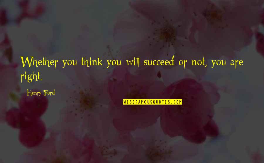 Stayfree Overnight Quotes By Henry Ford: Whether you think you will succeed or not,
