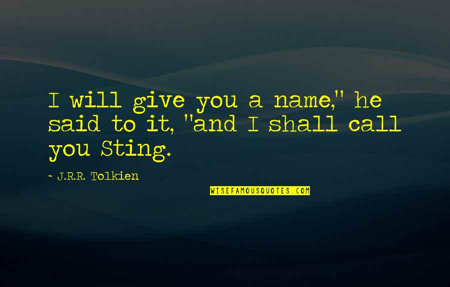 Stayfree Overnight Quotes By J.R.R. Tolkien: I will give you a name," he said Stayfree Overnight Quotes By J.R.R. Tolkien: I will give you a name," he said