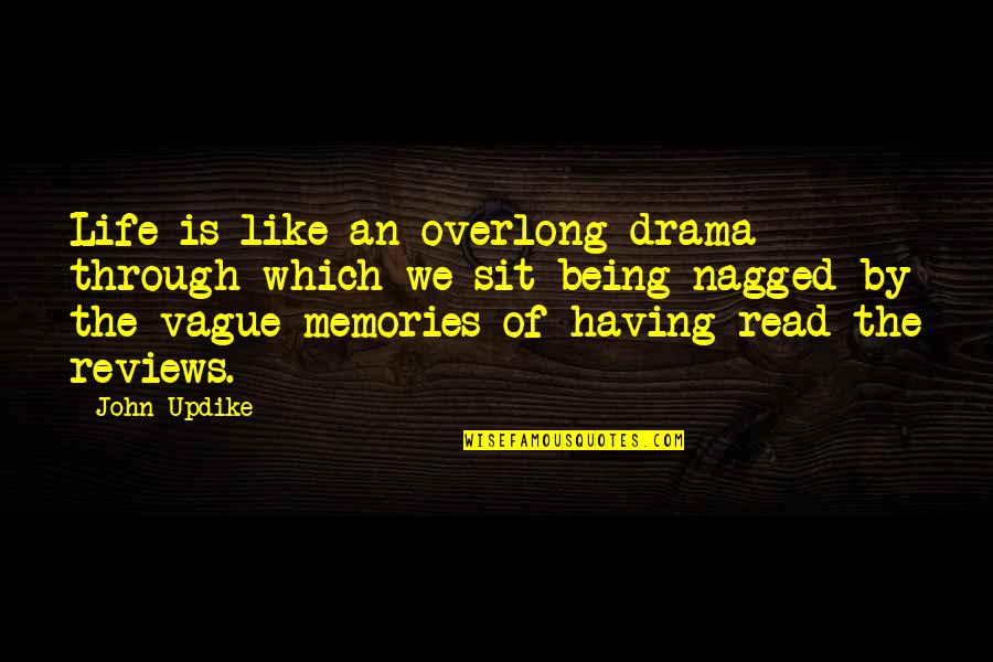 Stayfree Overnight Quotes By John Updike: Life is like an overlong drama through which Stayfree Overnight Quotes By John Updike: Life is like an overlong drama through which