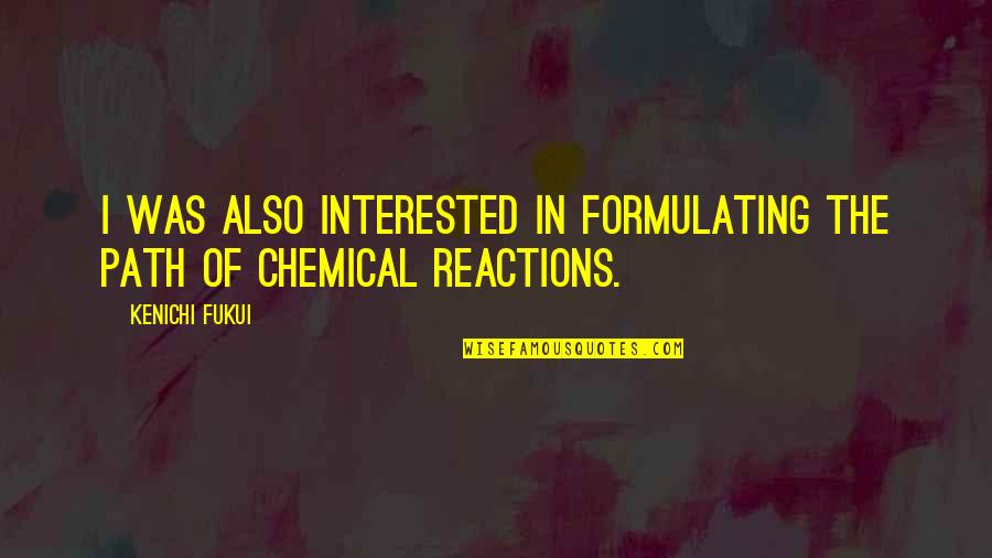 Stayfree Overnight Quotes By Kenichi Fukui: I was also interested in formulating the path