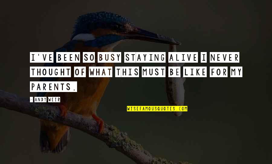 Staying Alive Quotes By Andy Weir: I've been so busy staying alive I never Staying Alive Quotes By Andy Weir: I've been so busy staying alive I never