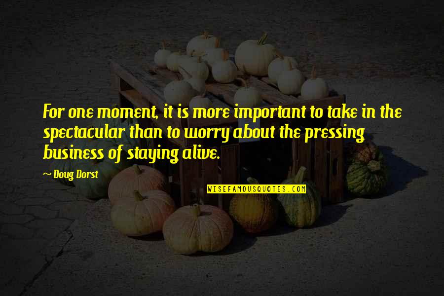 Staying Alive Quotes By Doug Dorst: For one moment, it is more important to Staying Alive Quotes By Doug Dorst: For one moment, it is more important to