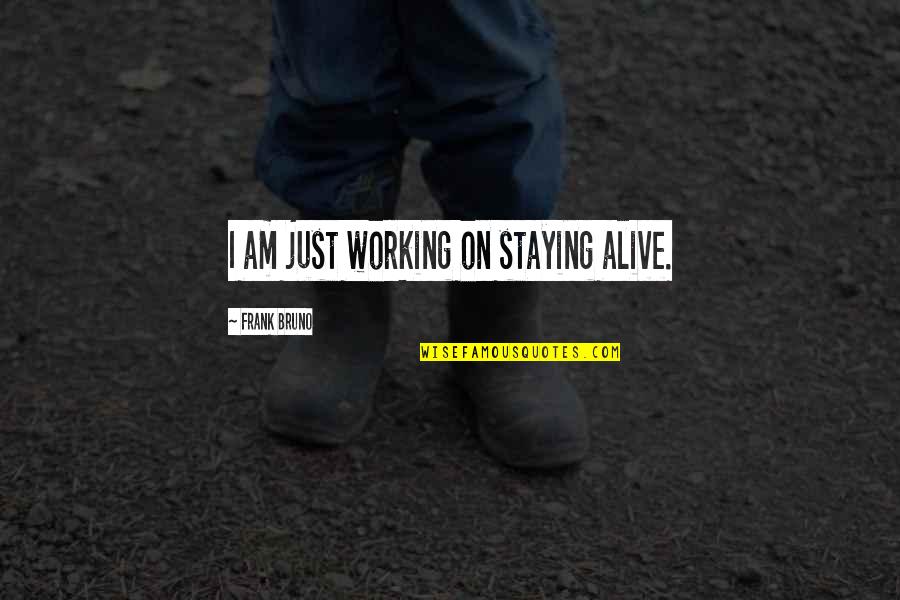 Staying Alive Quotes By Frank Bruno: I am just working on staying alive.