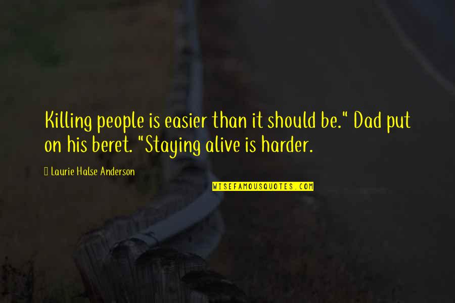 Staying Alive Quotes By Laurie Halse Anderson: Killing people is easier than it should be."