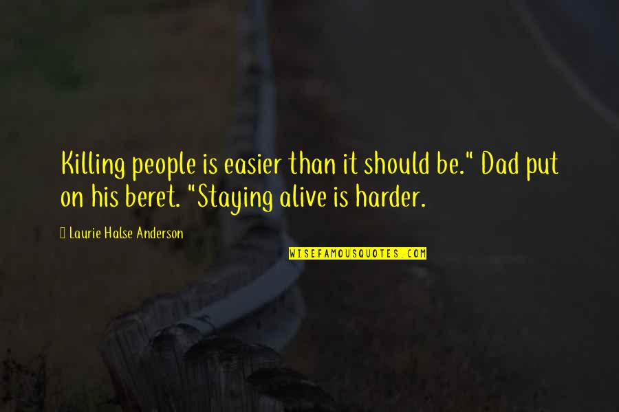 Staying Alive Quotes By Laurie Halse Anderson: Killing people is easier than it should be." Staying Alive Quotes By Laurie Halse Anderson: Killing people is easier than it should be."