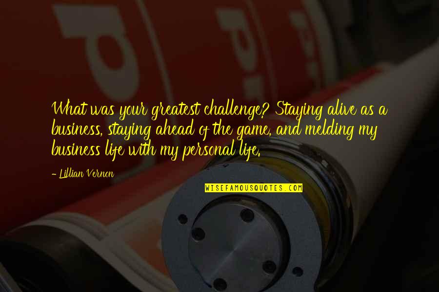 Staying Alive Quotes By Lillian Vernon: What was your greatest challenge? Staying alive as Staying Alive Quotes By Lillian Vernon: What was your greatest challenge? Staying alive as