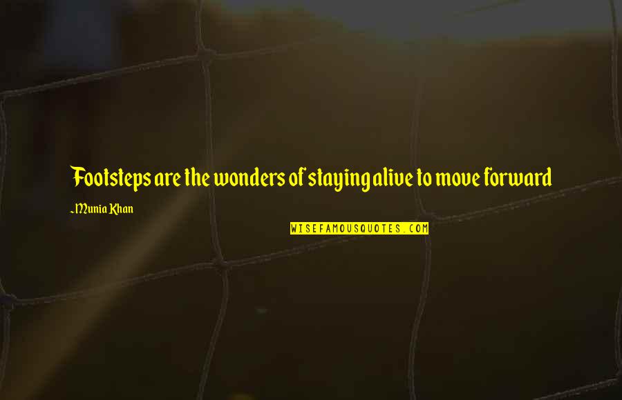 Staying Alive Quotes By Munia Khan: Footsteps are the wonders of staying alive to