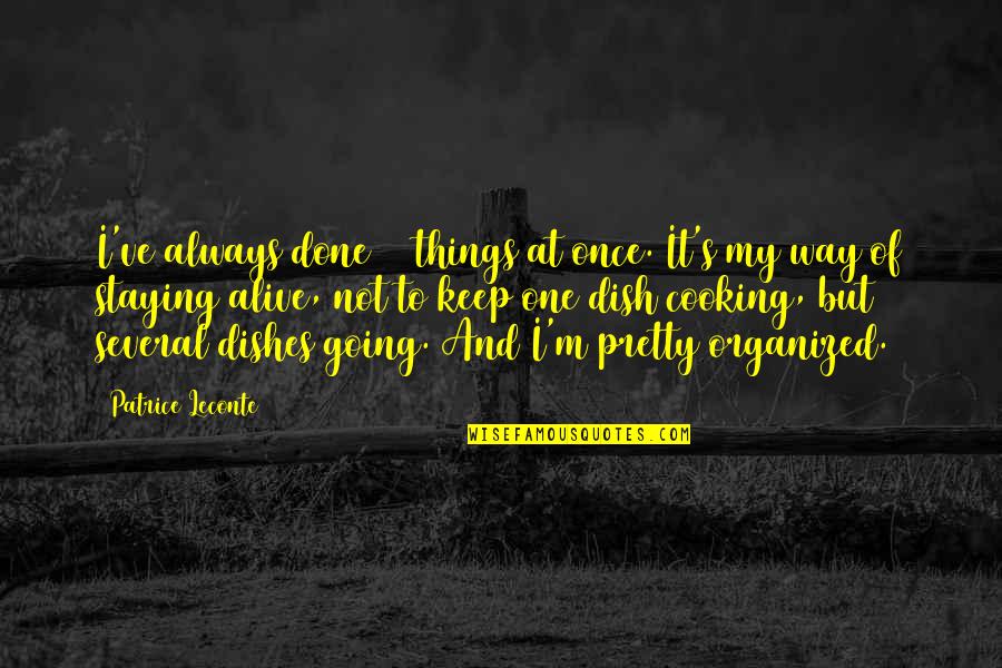 Staying Alive Quotes By Patrice Leconte: I've always done 20 things at once. It's Staying Alive Quotes By Patrice Leconte: I've always done 20 things at once. It's