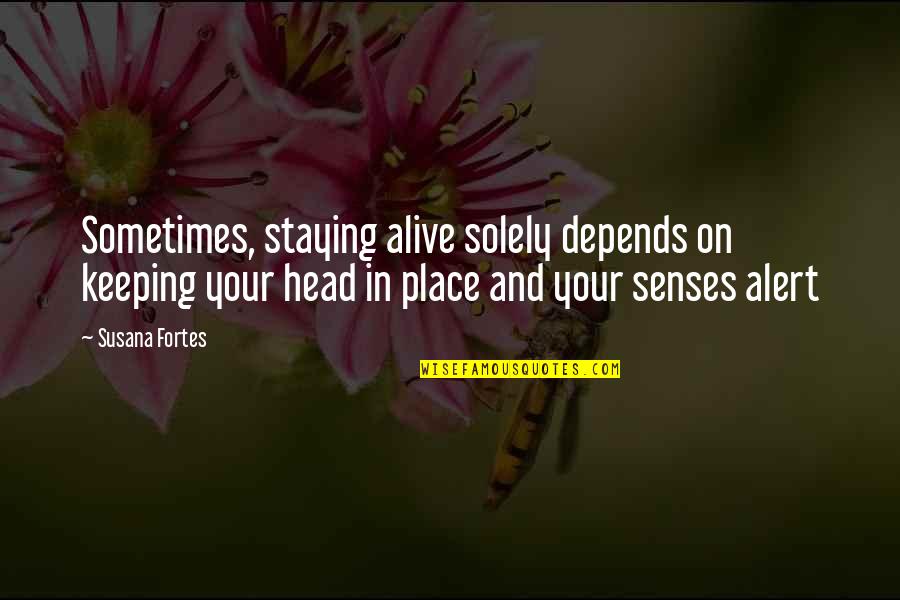 Staying Alive Quotes By Susana Fortes: Sometimes, staying alive solely depends on keeping your Staying Alive Quotes By Susana Fortes: Sometimes, staying alive solely depends on keeping your