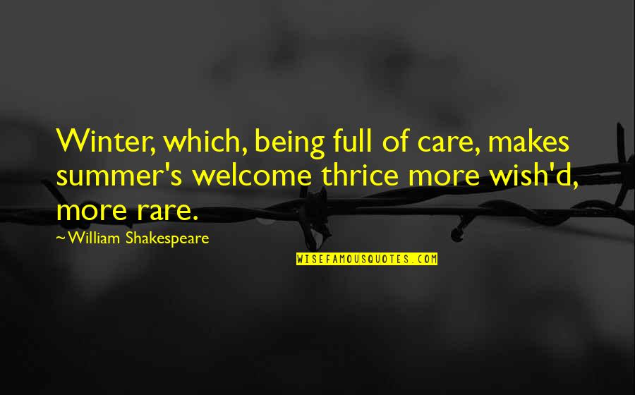 Staying Alone Happily Quotes By William Shakespeare: Winter, which, being full of care, makes summer's Staying Alone Happily Quotes By William Shakespeare: Winter, which, being full of care, makes summer's