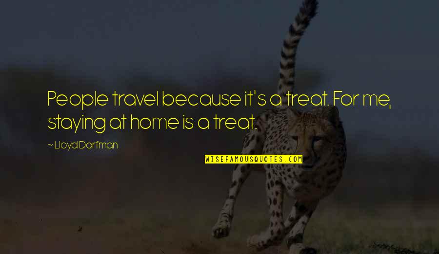 Staying At Home Quotes By Lloyd Dorfman: People travel because it's a treat. For me,