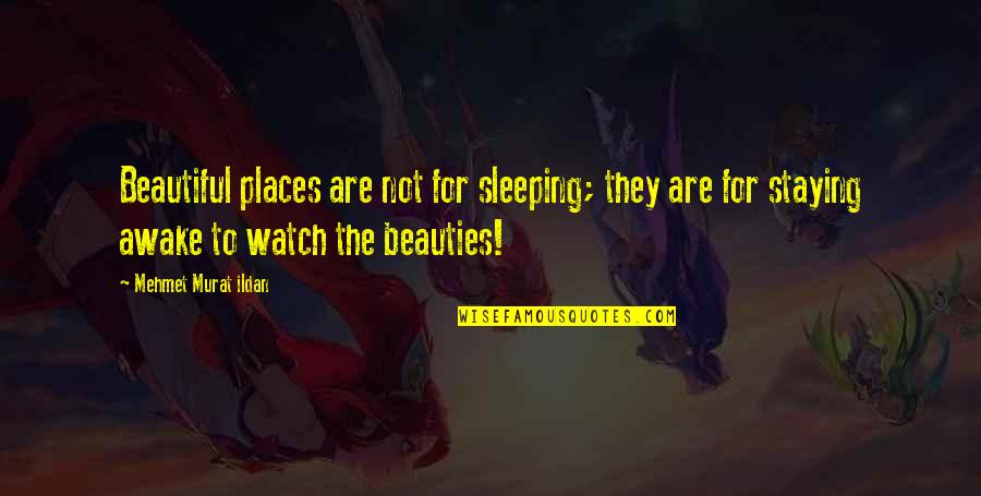 Staying Awake Quotes By Mehmet Murat Ildan: Beautiful places are not for sleeping; they are