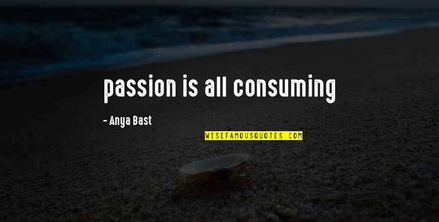 Staying Away From Drama Quotes By Anya Bast: passion is all consuming