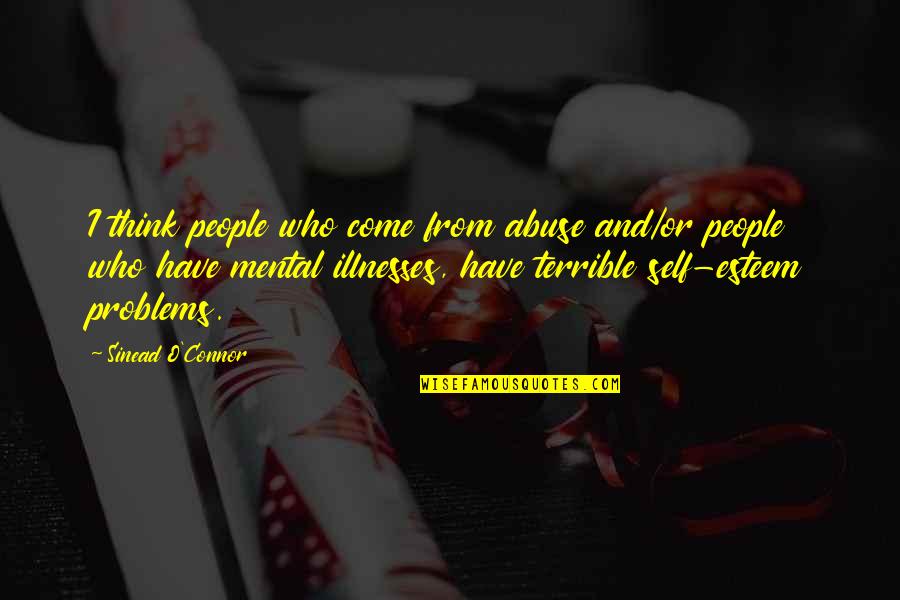 Staying Away From Everyone Quotes By Sinead O'Connor: I think people who come from abuse and/or