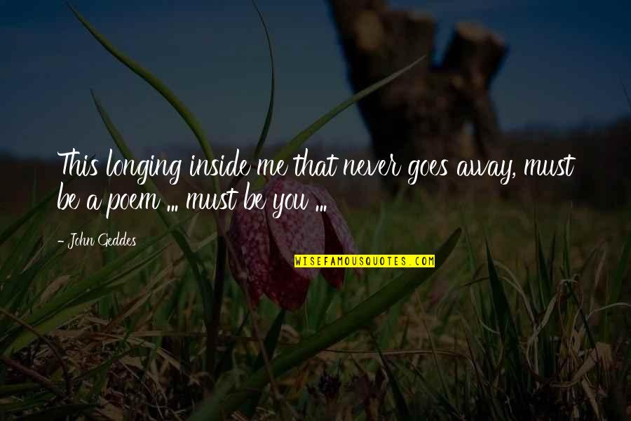 Staying Away From Him Quotes By John Geddes: This longing inside me that never goes away,
