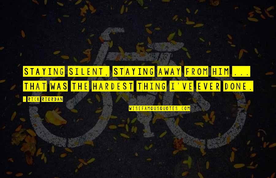 Staying Away From Him Quotes By Rick Riordan: Staying silent, staying away from him ... that