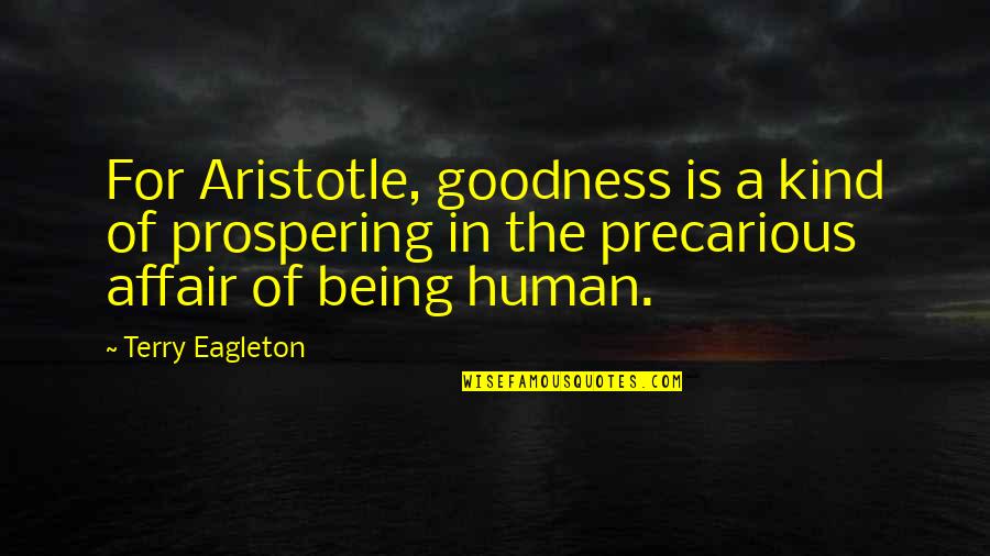 Staying Away From Him Quotes By Terry Eagleton: For Aristotle, goodness is a kind of prospering