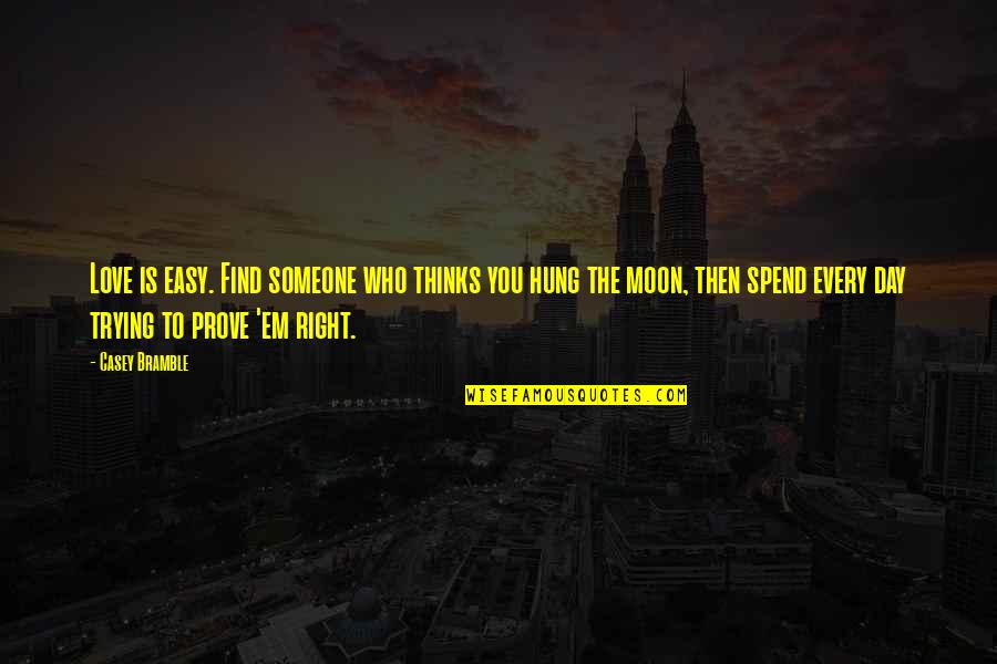 Staying Away From Toxic Family Quotes By Casey Bramble: Love is easy. Find someone who thinks you Staying Away From Toxic Family Quotes By Casey Bramble: Love is easy. Find someone who thinks you