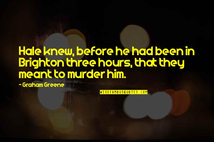 Staying Away From Toxic Family Quotes By Graham Greene: Hale knew, before he had been in Brighton Staying Away From Toxic Family Quotes By Graham Greene: Hale knew, before he had been in Brighton