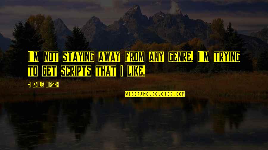 Staying Away From You Quotes By Emile Hirsch: I'm not staying away from any genre. I'm