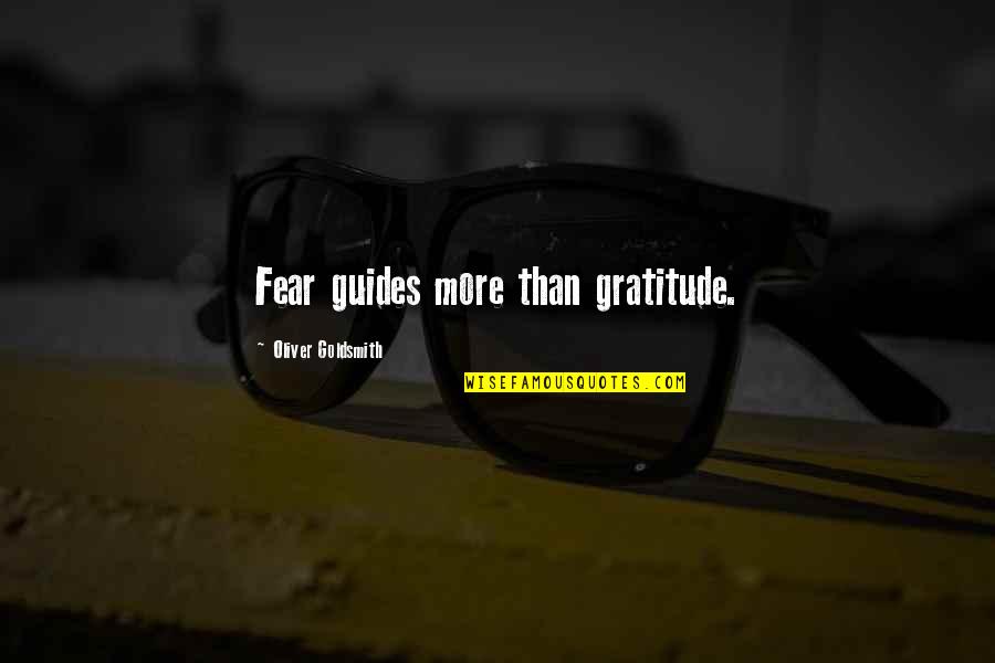 Staying Calm And Positive Quotes By Oliver Goldsmith: Fear guides more than gratitude.