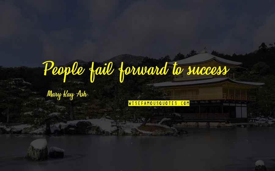 Staying Calm Quotes By Mary Kay Ash: People fail forward to success.
