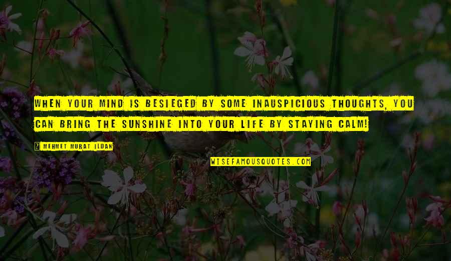 Staying Calm Quotes By Mehmet Murat Ildan: When your mind is besieged by some inauspicious