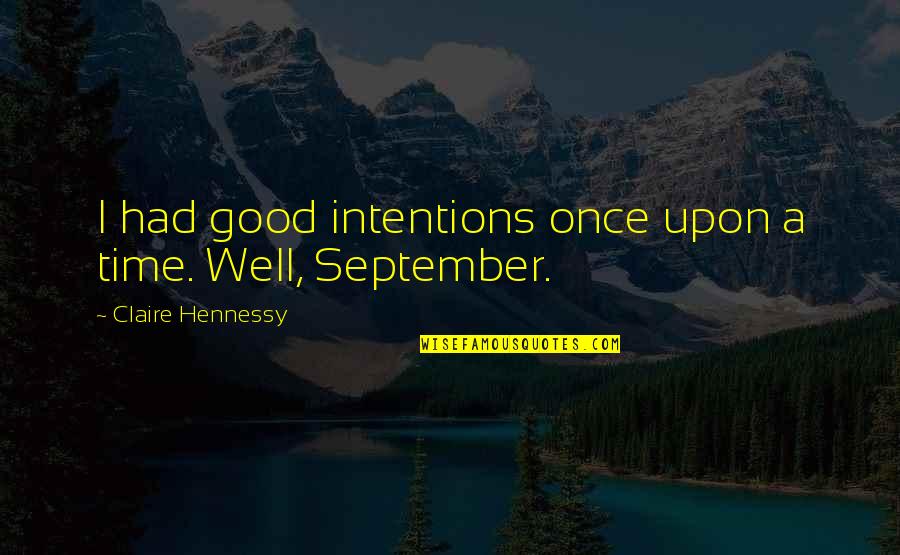 Staying Clean Quotes By Claire Hennessy: I had good intentions once upon a time.