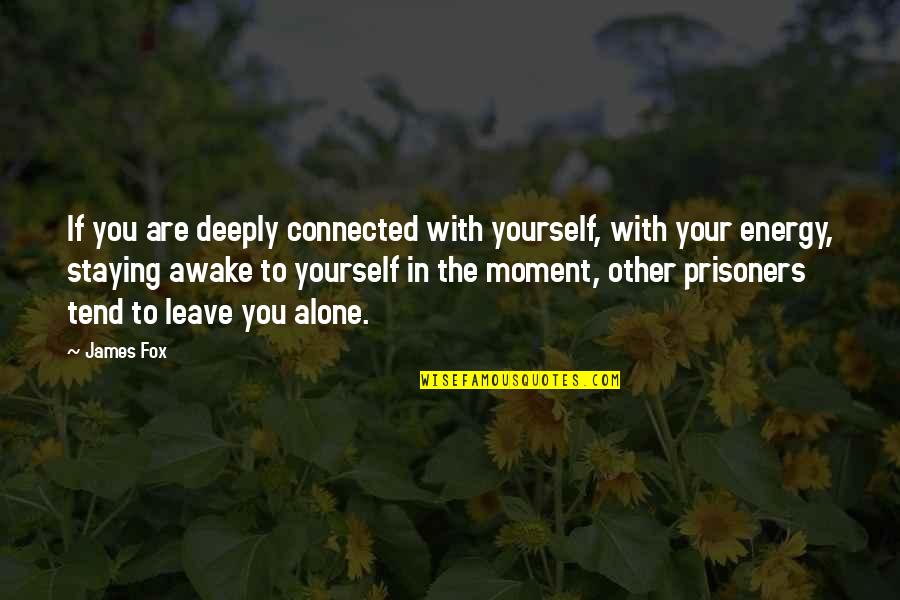 Staying Connected Quotes By James Fox: If you are deeply connected with yourself, with