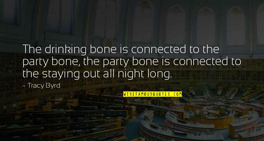 Staying Connected Quotes By Tracy Byrd: The drinking bone is connected to the party