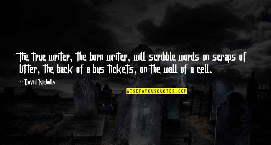 Staying Disciplined Quotes By David Nicholls: The true writer, the born writer, will scribble