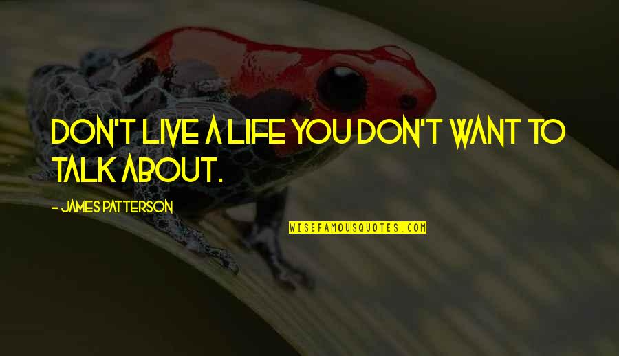 Staying Energetic Quotes By James Patterson: Don't live a life you don't want to