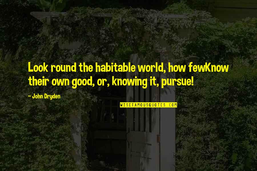 Staying Fit Funny Quotes By John Dryden: Look round the habitable world, how fewKnow their