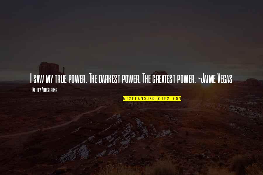 Staying Fit Funny Quotes By Kelley Armstrong: I saw my true power. The darkest power.