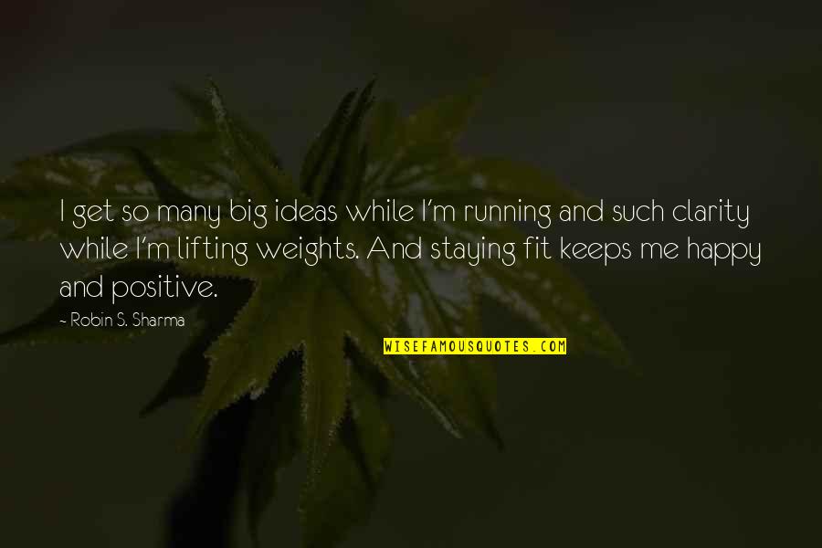 Staying Fit Quotes By Robin S. Sharma: I get so many big ideas while I'm