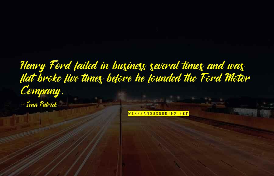 Staying Focused Basketball Quotes By Sean Patrick: Henry Ford failed in business several times and