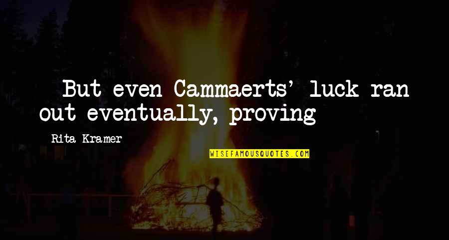 Staying Focused In Business Quotes By Rita Kramer: * But even Cammaerts' luck ran out eventually,