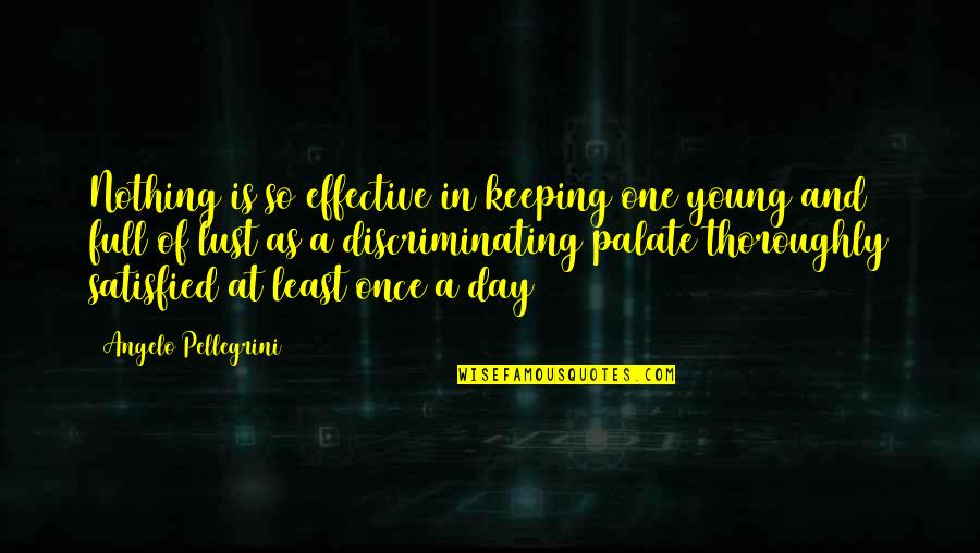 Staying Focused On The Positive Quotes By Angelo Pellegrini: Nothing is so effective in keeping one young