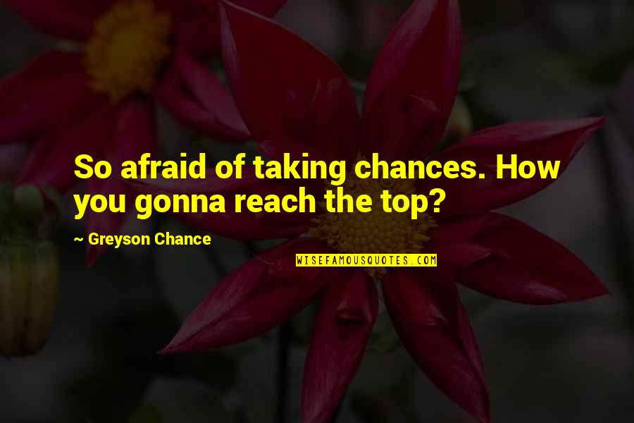 Staying Focused Quotes By Greyson Chance: So afraid of taking chances. How you gonna