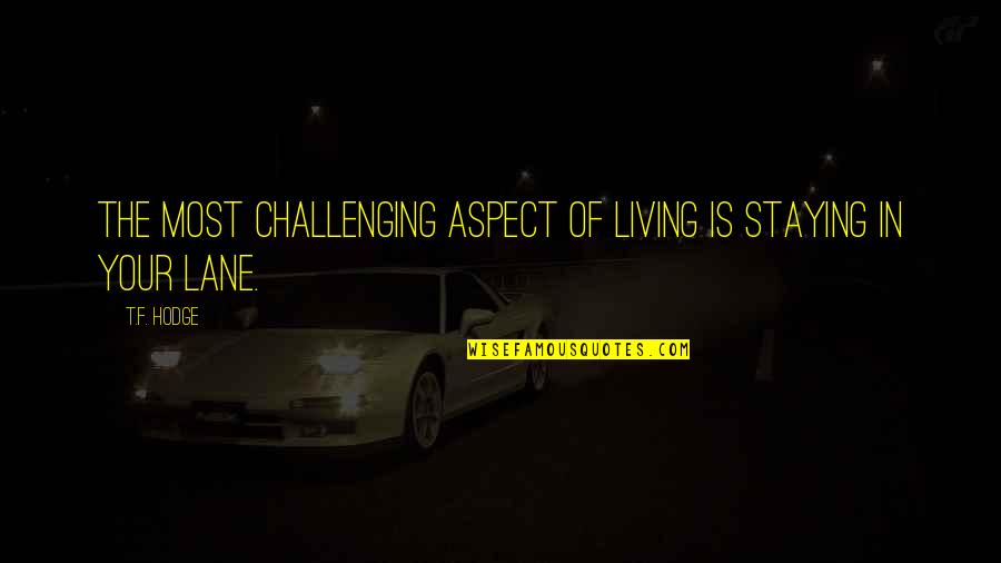 Staying Focused Quotes By T.F. Hodge: The most challenging aspect of living is staying