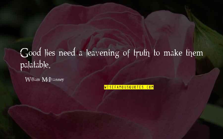 Staying Grounded Quotes By William McIlvanney: Good lies need a leavening of truth to