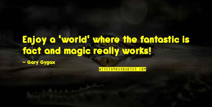 Staying Happy And Positive Quotes By Gary Gygax: Enjoy a 'world' where the fantastic is fact