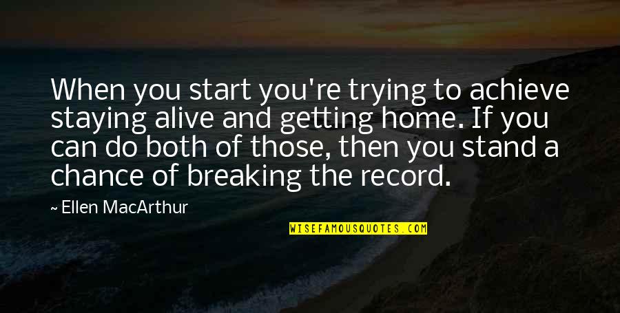 Staying Home Quotes By Ellen MacArthur: When you start you're trying to achieve staying